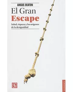 El gran escape / The Great Escape: Salud, Riqueza Y El Origen De La Desigualdad/ Health, Wealth and the Origin of Inequality
