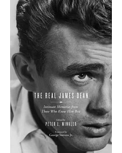 The Real James Dean: Intimate Memories from Those Who Knew Him Best