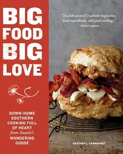 Big Food Big Love: Down-Home Southern Cooking Full of Heart from Seattle’s Wandering Goose
