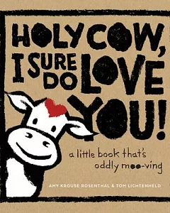 Holy Cow, I Sure Do Love You!: A Little Book That’s Oddly Moo-ving