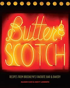 Butter & Scotch: Recipes from Brooklyn’s Favorite Bar & Bakery