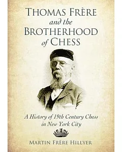 Thomas frere and the Brotherhood of Chess: A History of 19th Century Chess in New York City