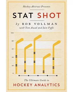 Hockey Abstract Presents Stat Shot: The Ultimate Guide to Hockey Analytics
