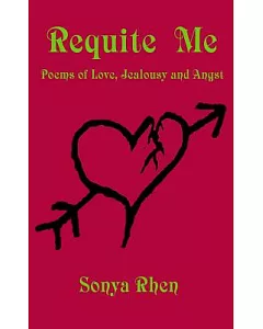 Requite Me: Poems of Love, Jealously, and Angst