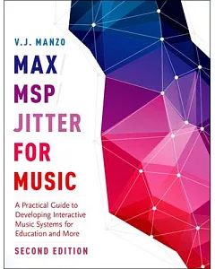 Max/MSP/Jitter for Music: A Practical Guide to Developing Interactive Music Systems for Education and More