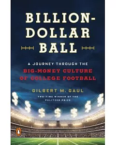 Billion-Dollar Ball: A Journey Through the Big-Money Culture of College Football
