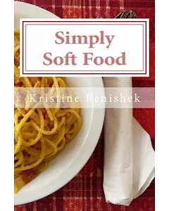Simply Soft Food: 200 Delicious and Nutritious Recipes for People With Chewing Difficulty or Who Simply Enjoy Soft Food
