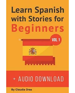 Learn Spanish With Stories For Beginners: 10 Easy Short Stories With English Glossaries Throughout the Text