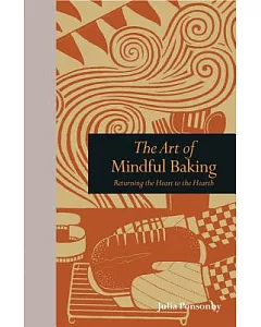 The Art of Mindful Baking: Returning the Heart to the Hearth