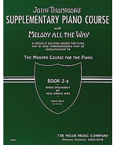 John Thompson’s Supplementary Piano Course with Melody All the Way Book 2-a: A Specially Designed Course for Piano; May be Used