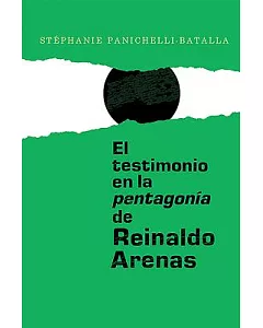El Testimonio En La Pentagonía De Reinaldo Arenas
