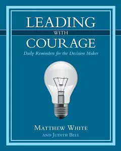Leading With Courage: Daily Reminders for the Decision Maker