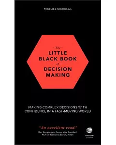 The Little Black Book of Decision Making: Making Complex Decisions With Confidence in a Fast-moving World
