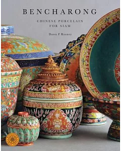 Bencharong: Chinese Porcelain for Siam: Discover Thai Art