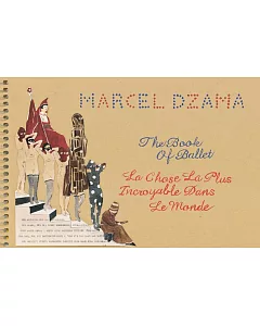 Marcel Dzama: The Book of Ballet (La Chose La Plus Incroyable Dans Le Monde)