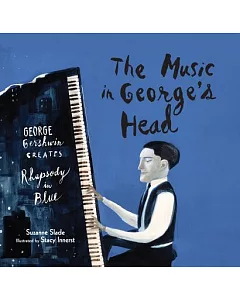 The Music in George’s Head: George Gershwin Creates Rhapsody in Blue