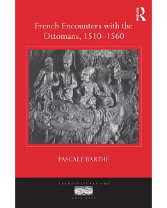 French Encounters With the Ottomans 1510-1560