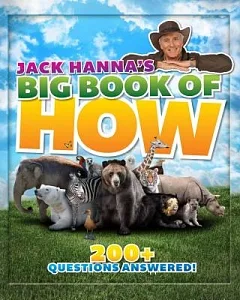 Jack Hanna’s Big Book of How: 200+ Weird, Wacky and Wonderfully Wild Answers to Your Awesome Animal Questions
