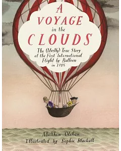 A Voyage in the Clouds: The Mostly True Story of the First International Flight by Balloon in 1785
