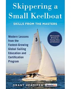 Skippering a Small Keelboat: Skills from the Masters; Modern Lessons from the Fastest-growing Global Sailing Education and Certi