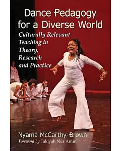 Dance Pedagogy for a Diverse World: Culturally Relevant Teaching in Theory, Research and Practice