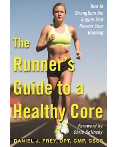 The Runner’s Guide to a Healthy Core: How to Strengthen the Engine That Powers Your Running
