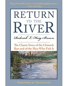 Return to the River: The Classic Story of the Chinook Run and of the Men Who Fish It