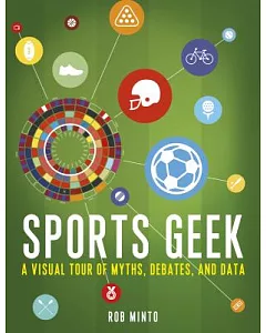 Sports Geek: A Visual Tour of Myths, Debates, and Data