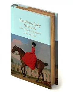 Sanditon, Lady Susan, & the History of England: &c. the Juvenilia and Shorter Works of Jane Austen