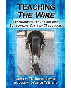 Teaching the Wire: Frameworks, Theories and Strategies for the Classroom