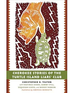 Cherokee Stories of the Turtle Island Liars’ Club: Dakasi Elohi Anigagoga Junilawisdii (Turtle, Earth, the Liars, Meeting Place)