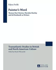 Painter’s Word: Thomas Hart Benton, Marsden Hartley and Ad Reinhardt As Writers