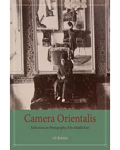 Camera Orientalis: Reflections on Photography of the Middle East
