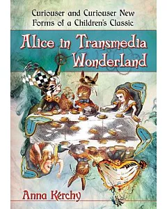 Alice in Transmedia Wonderland: Curiouser and Curiouser New Forms of a Children’s Classic