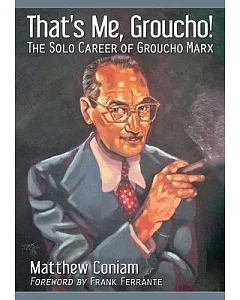 That’s Me, Groucho!: The Solo Career of Groucho Marx