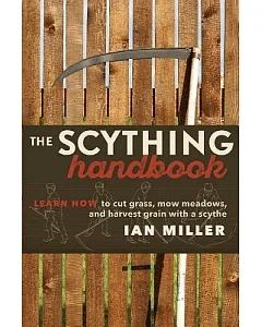 The Scything Handbook: Learn How to Cut Grass, Mow Meadows & Harvest Grain With a Scythe