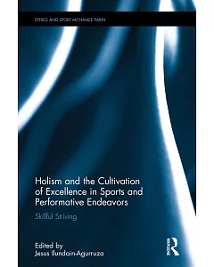 Holism and the Cultivation of Excellence in Sports and Performance: Skillful Striving