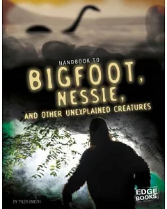Handbook to Bigfoot, Nessie, and Other Unexplained Creatures
