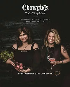 Chowgirls Killer Party Food: Righteous Bites & Cocktails for Every Season