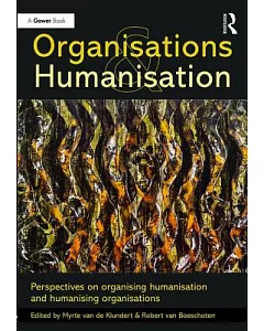 Organisations and Humanisation: Perspectives on Organising Humanisation and Humanising Organisations