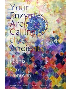 Your Enzymes Are Calling the Ancients: Poems