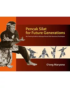 Pencak Silat for Future Generations: My Training Guide to Keluarga Pencak Silat Nusantara Techniques