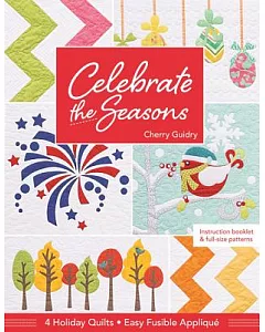 Celebrate the Seasons: 4 Holiday Quilts; Easy Fusible Appliqué