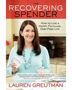 The Recovering Spender: How to Live a Happy, Fulfilled, Debt-Free Life