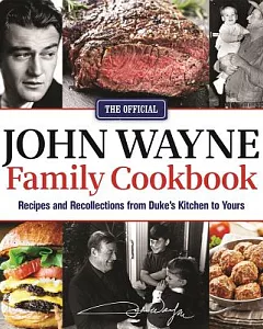 The Official John Wayne Family Cookbook: Recipes and Recollections from Duke’s Kitchen to Yours