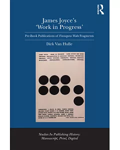 James Joyce’s ’Work in Progress’: Pre-Book Publications of Finnegans Wake Fragments