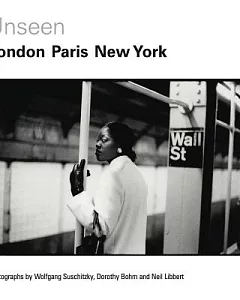 Unseen London, Paris, New York: Photographs by Wolf Suschitzky, Dorothy Bohm and Neil Libbert