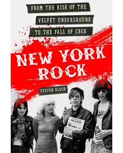 New York Rock: From the Rise of the Velvet Underground to the Fall of CBGB