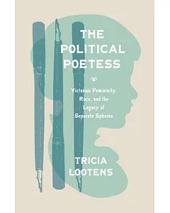 The Political Poetess: Victorian Femininity, Race, and the Legacy of Separate Spheres