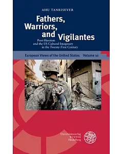 Fathers, Warriors, and Vigilantes: Post-Heroism and the U.S. Cultural Imaginary in the Twenty-First Century